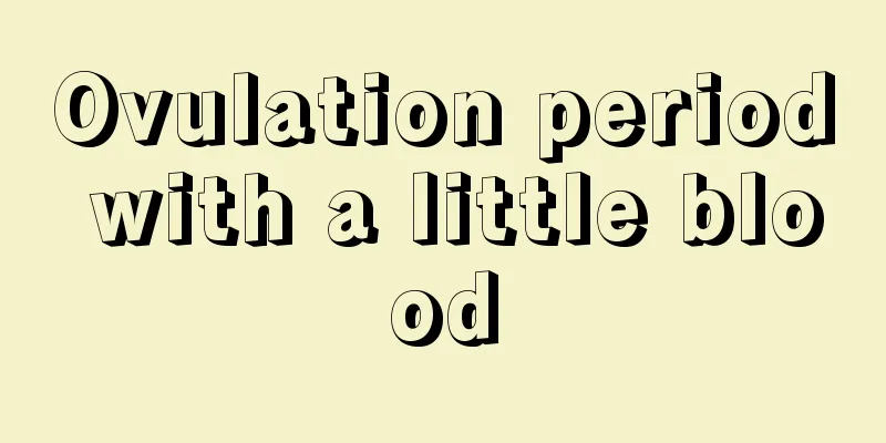 Ovulation period with a little blood