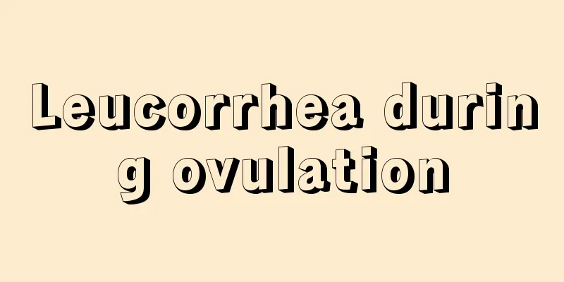 Leucorrhea during ovulation