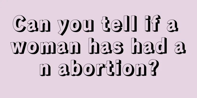 Can you tell if a woman has had an abortion?