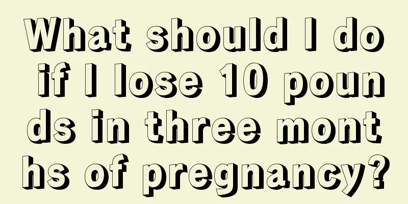 What should I do if I lose 10 pounds in three months of pregnancy?