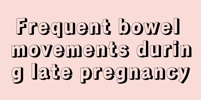 Frequent bowel movements during late pregnancy