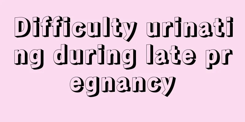 Difficulty urinating during late pregnancy