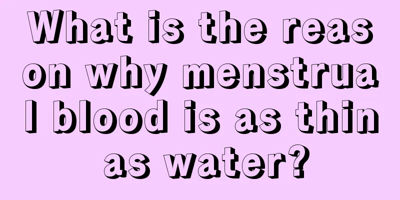 What is the reason why menstrual blood is as thin as water?