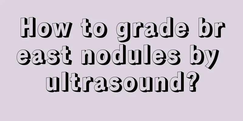 How to grade breast nodules by ultrasound?