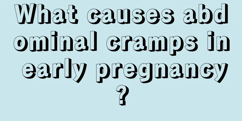 What causes abdominal cramps in early pregnancy?