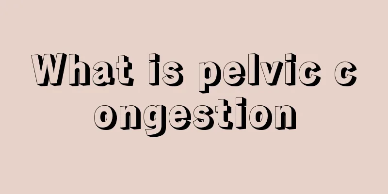 What is pelvic congestion