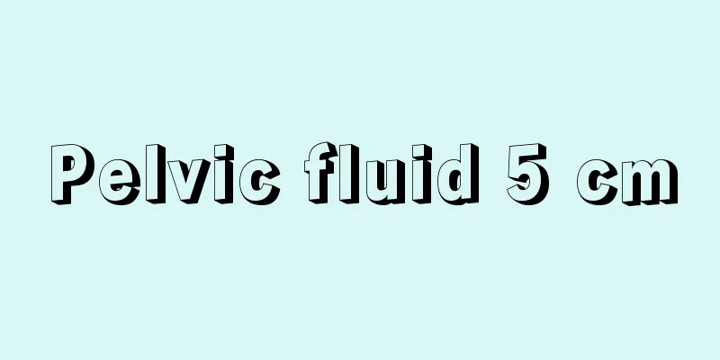 Pelvic fluid 5 cm