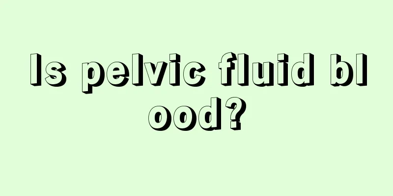 Is pelvic fluid blood?