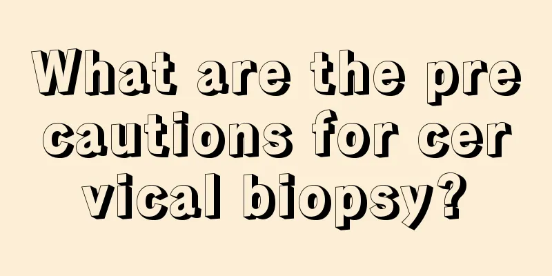 What are the precautions for cervical biopsy?