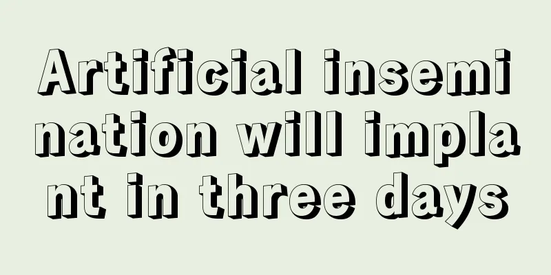 Artificial insemination will implant in three days