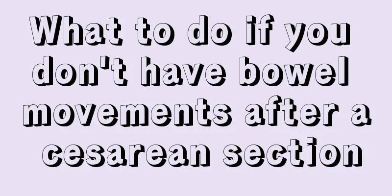 What to do if you don't have bowel movements after a cesarean section