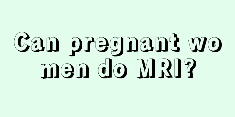 Can pregnant women do MRI?