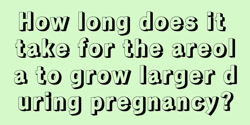 How long does it take for the areola to grow larger during pregnancy?