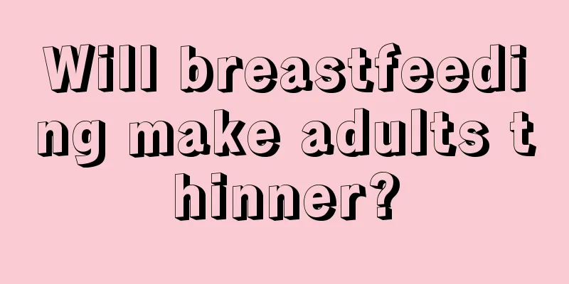 Will breastfeeding make adults thinner?