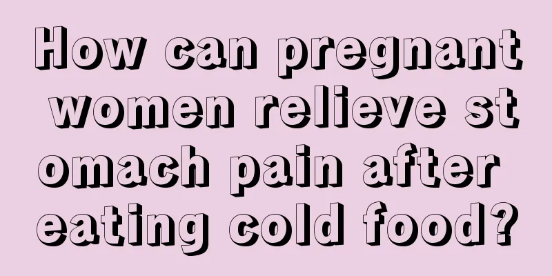 How can pregnant women relieve stomach pain after eating cold food?