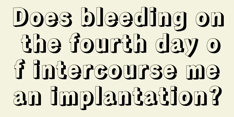 Does bleeding on the fourth day of intercourse mean implantation?