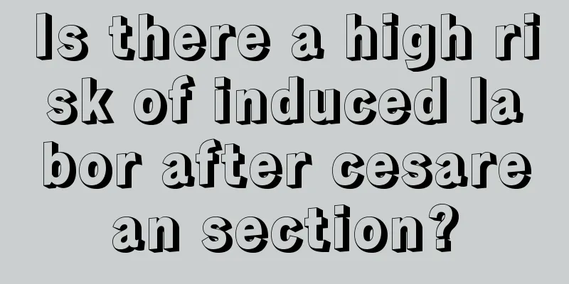 Is there a high risk of induced labor after cesarean section?