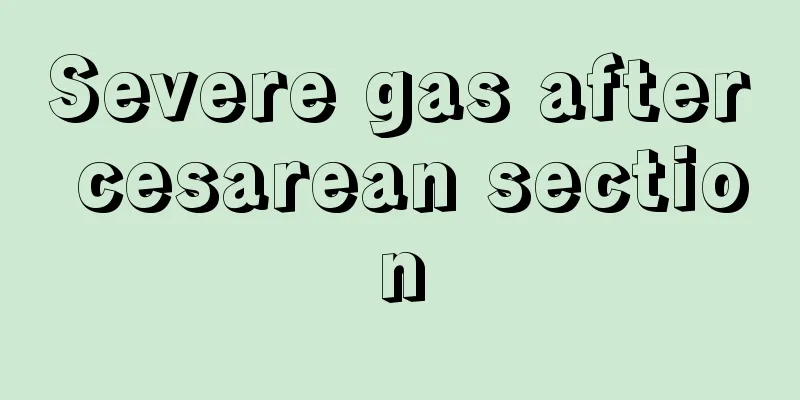 Severe gas after cesarean section