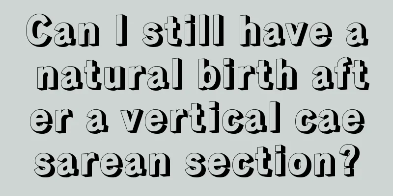 Can I still have a natural birth after a vertical caesarean section?