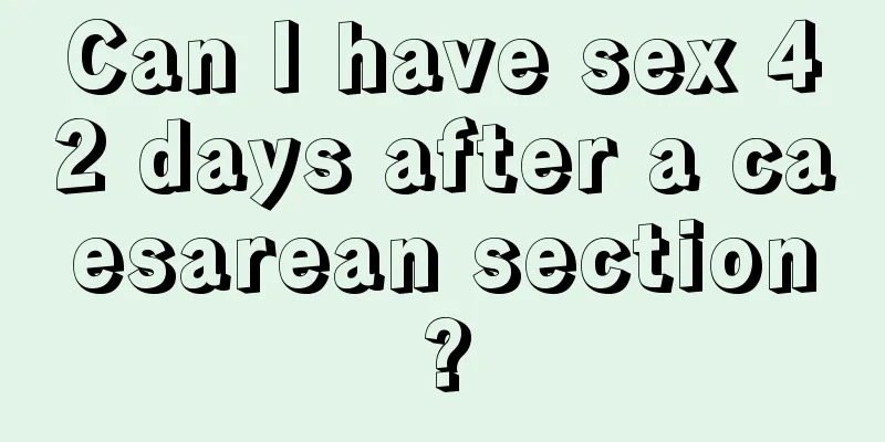 Can I have sex 42 days after a caesarean section?