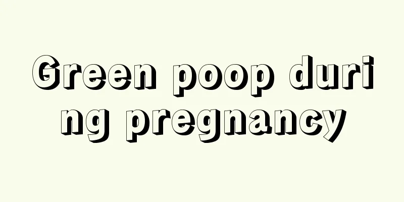 Green poop during pregnancy