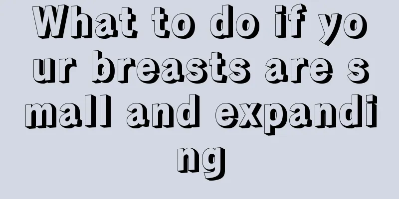 What to do if your breasts are small and expanding