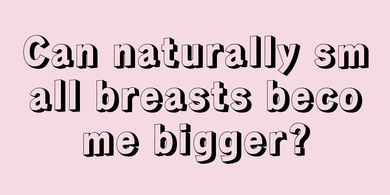 Can naturally small breasts become bigger?