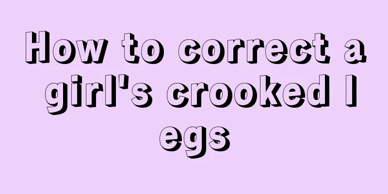 How to correct a girl's crooked legs