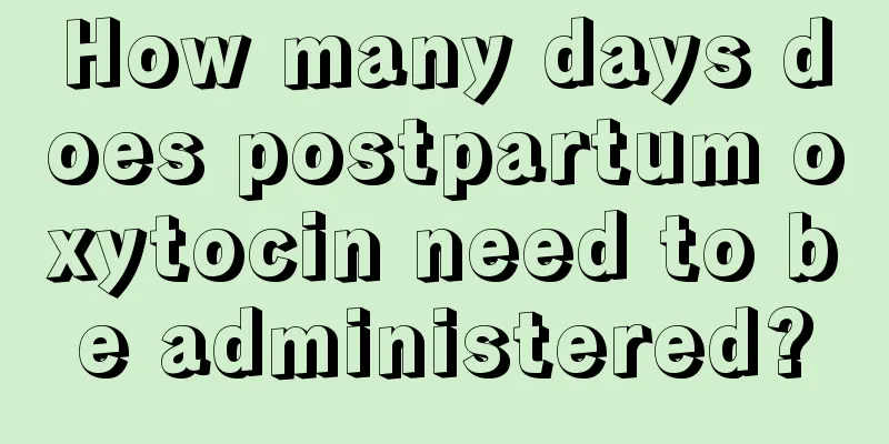 How many days does postpartum oxytocin need to be administered?