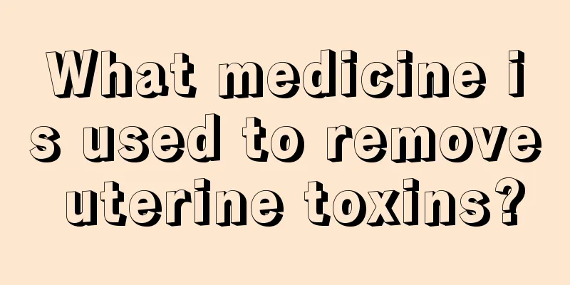 What medicine is used to remove uterine toxins?