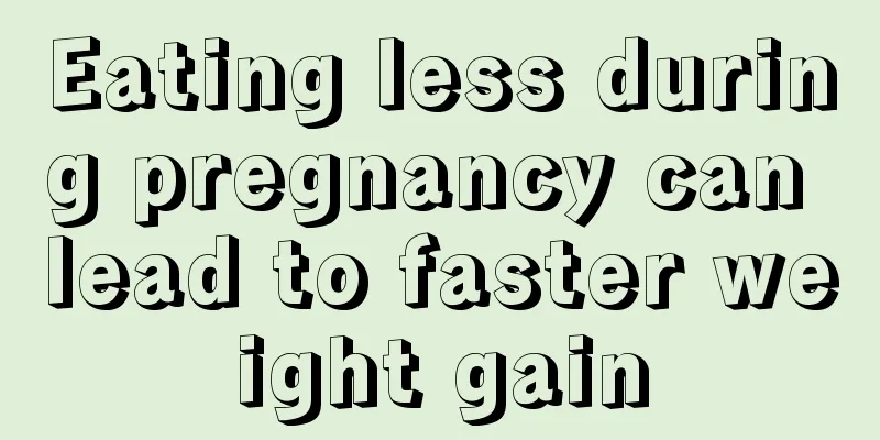 Eating less during pregnancy can lead to faster weight gain