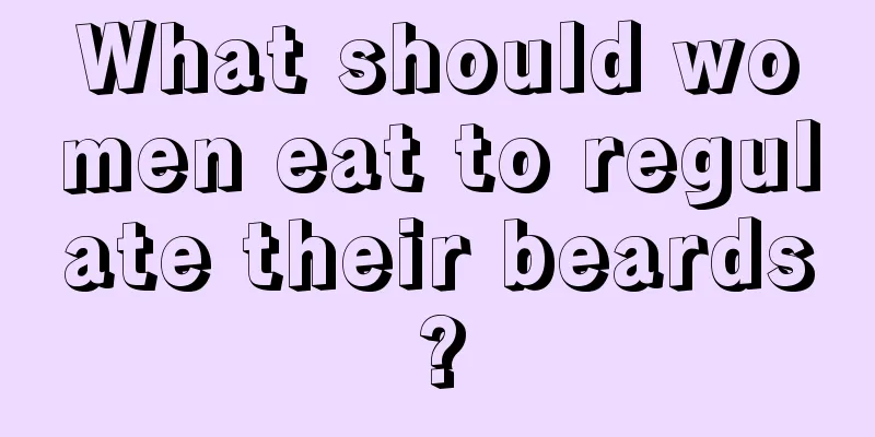 What should women eat to regulate their beards?