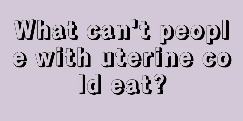 What can't people with uterine cold eat?