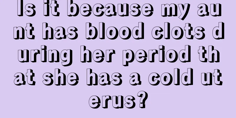 Is it because my aunt has blood clots during her period that she has a cold uterus?