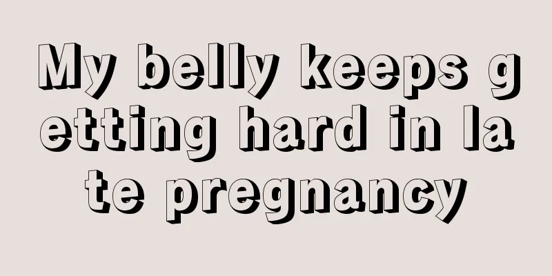 My belly keeps getting hard in late pregnancy