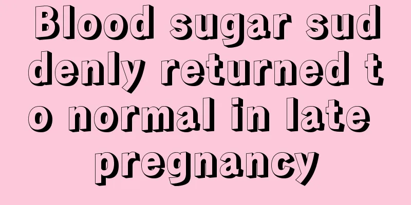 Blood sugar suddenly returned to normal in late pregnancy