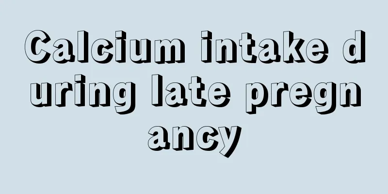 Calcium intake during late pregnancy