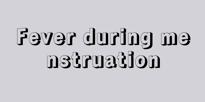 Fever during menstruation