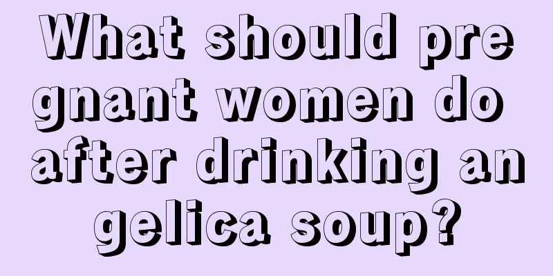 What should pregnant women do after drinking angelica soup?