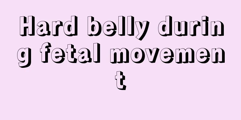 Hard belly during fetal movement