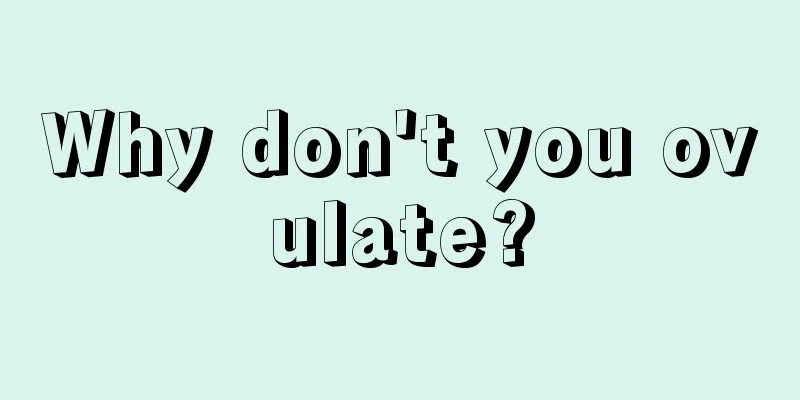 Why don't you ovulate?