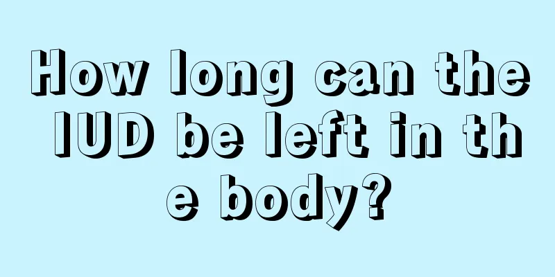 How long can the IUD be left in the body?