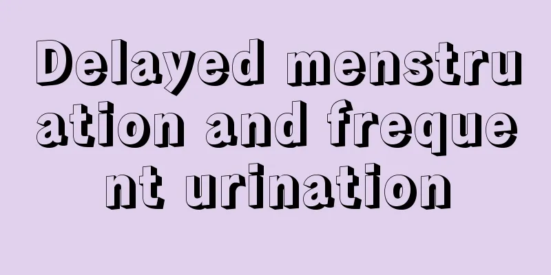 Delayed menstruation and frequent urination