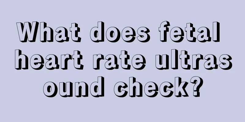 What does fetal heart rate ultrasound check?