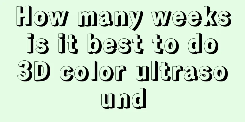 How many weeks is it best to do 3D color ultrasound