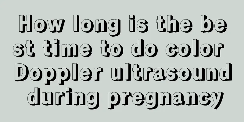 How long is the best time to do color Doppler ultrasound during pregnancy