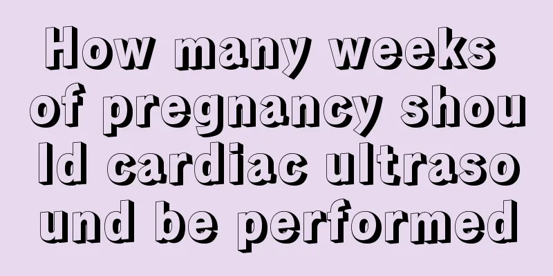 How many weeks of pregnancy should cardiac ultrasound be performed