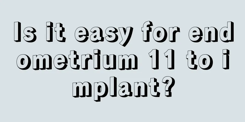 Is it easy for endometrium 11 to implant?