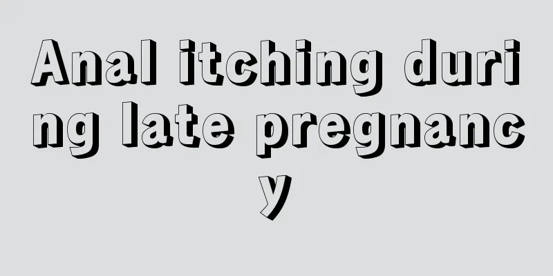 Anal itching during late pregnancy