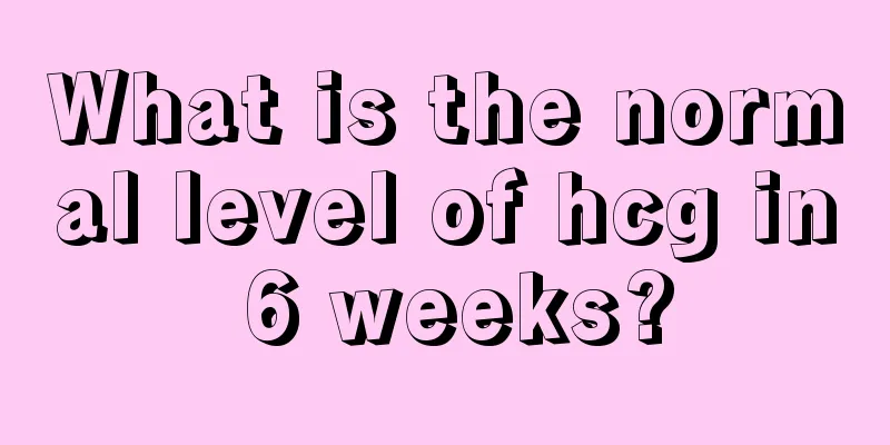 What is the normal level of hcg in 6 weeks?